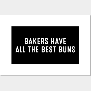 Bakers Have All the Best Buns Posters and Art